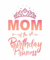 Mom Of The 4th Birthday Princess is a vector design for printing on various surfaces like t shirt, mug etc. 