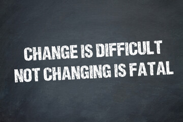 Obraz premium Change is difficult. Not changing is fatal.