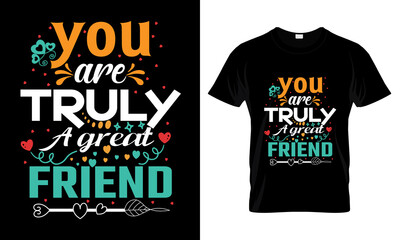 You are truly a great friend T Shirt Design