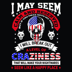 I may seem calm and reserved but If you mess with my tools I will break out a level of craziness that will make your nightmares seem like a happy place T-Shirt Vector Design, EPS Vector Fille.