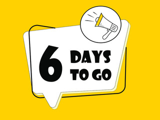 Megaphone with 6 days to go speech bubble on yellow background.