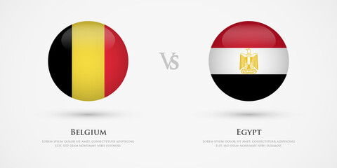 Belgium vs Egypt country flags template. The concept for game, competition, relations, friendship, cooperation, versus.