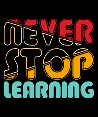 Never stop learning custom t-shirt design