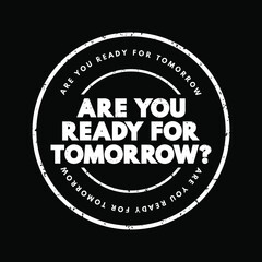 Are You Ready For Tomorrow question text stamp, concept background