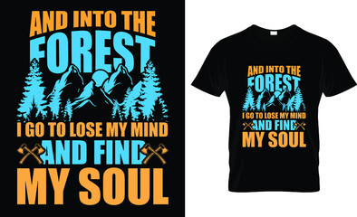 and into the forest, i go to lose my mind and find my soul t-shirt design template