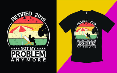 Retired 2019 not my problem anymore vintage t shirt vector