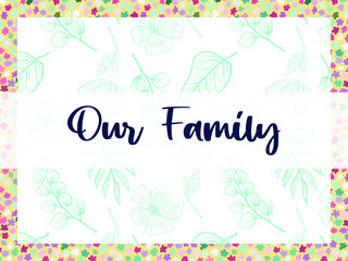 Our Family is a postcard. Cover for a photo album. Vector stock illustration eps10.