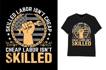 Labor day t shirt design Labor Union Strong Skilled Labor Isn't Cheap Power Fist T-Shirt