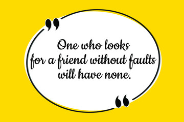 Vector quote. One who looks for a friend without faults will have none - obrazy, fototapety, plakaty