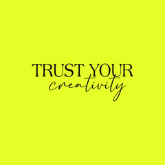 Trust your creativity typographic slogan for t-shirt prints, posters, Mug design and other uses.