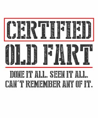 Certified Old Fart is a vector design for printing on various surfaces like t shirt, mug etc. 