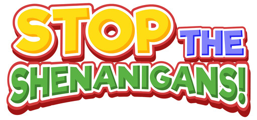 Stop the shenanigans isolated word text