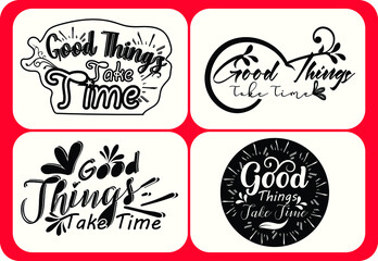 Good things take time svg t shirt , sticker and logo design template