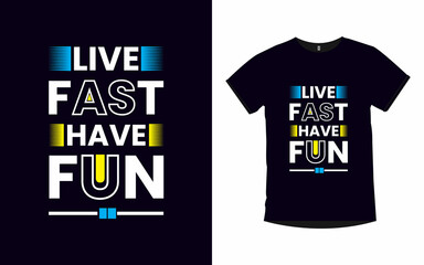 Live fast have fun inspirational quotes typography t-shirt design