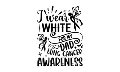 I Wear White For My Dad Lung Cancer Awareness- Dragonfly T shirt Design, Hand drawn vintage illustration with hand-lettering and decoration elements, Cut Files for Cricut Svg, Digital Download