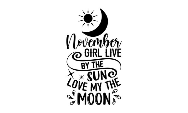 November Girl Live By The Sun Love My The Moon- Dragonfly T shirt Design, Hand drawn vintage illustration with hand-lettering and decoration elements, Cut Files for Cricut Svg, Digital Download