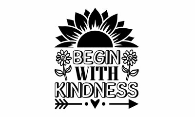 Begin-with-Kindness Lettering design for greeting banners, Mouse Pads, Prints, Cards and Posters, Mugs, Notebooks, Floor Pillows and T-shirt prints design