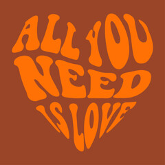 All you need is love - hand written 70s 60s style phrase. Retro vector template