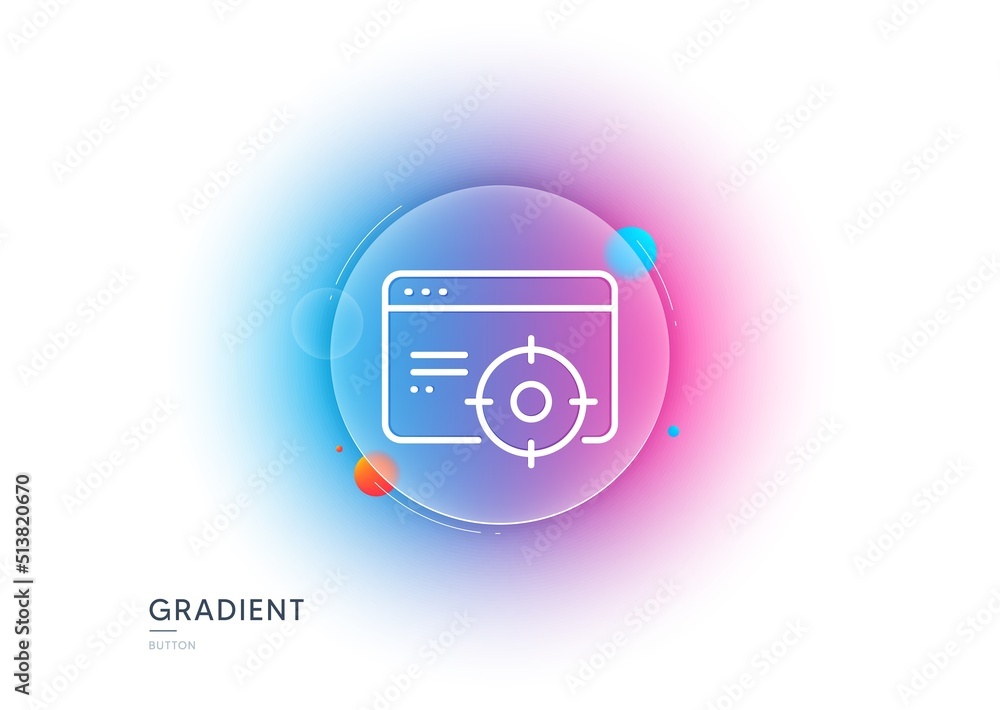 Poster Seo line icon. Gradient blur button with glassmorphism. Web targeting sign. Traffic management symbol. Transparent glass design. Seo targeting line icon. Vector