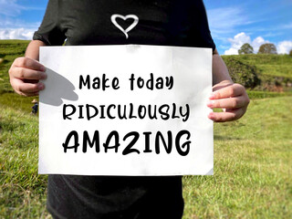 Make today ridiculously amazing text background. Inspirational quote concept. Stock photo.