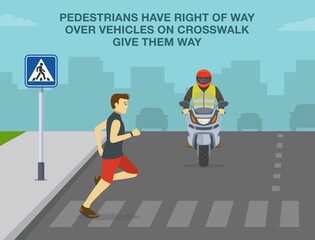 Safe driving rules and tips. Pedestrians have right of way over vehicles on crosswalk, give them way. Male character running on crosswalk in front of a motorcycle. Flat vector illustration.