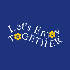 Let's Enjoy together typographic slogan for t-shirt prints, posters, Mug design and other uses.