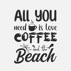 All you need is love coffee and the beach quotes typography t shirt design, Summer quotes svg t-shirt design, Summer beach typography lettering svg design for t-shirt
