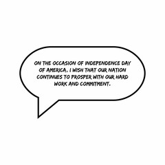 On the occasion of Independence Day of America, I wish that our nation continues to prosper with our hard work and commitment.