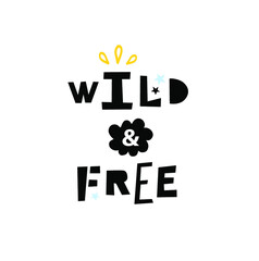 Wild and free! Vector poster with motivation quote. Decorative elements in scandinavian minimalistic style