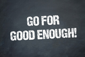 Go for good enough!