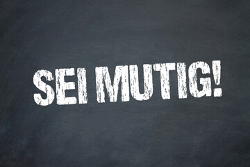 Sei mutig!