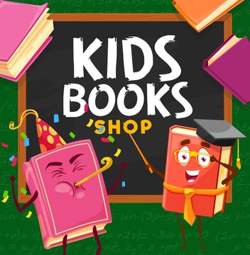 Kids book shop, cartoon book characters of bookstore or bookshop, vector poster. Child education school book and textbook from library, literature study personages at chalkboard in teacher hat