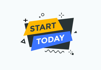 Start today text label sticker. Sign icon button
