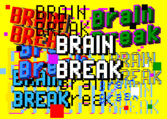 Brain Break. Pixelated word with geometric graphic background. Vector cartoon illustration.