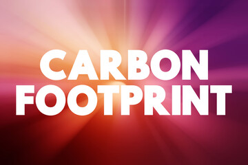 Carbon Footprint - total amount of greenhouse gases that are generated by our actions, text concept background