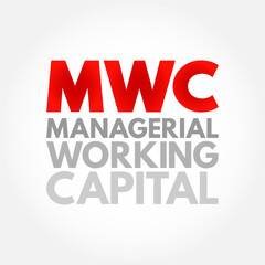 MWC - Managerial Working Capital is a business strategy designed to ensure that a company operates efficiently, acronym text concept background