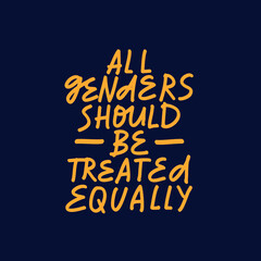 Minimalist vector lettering on navy background. All Genders Should Be Treated Equally quote. Inspirational inscription about gender equality.