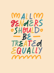 Colorful vector lettering. All Genders Should Be Treated Equally quote. Inspirational inscription about gender equality and women's empowerment.