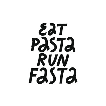 Minimalist vector lettering about sport. Eat Pasta Run Fasta inspirational inscription. Black and white motivational quote.