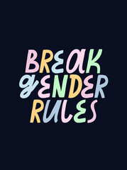 Colorful vector lettering. Break Gender Rules Inspirational quote. Motivational hand drawn inscription about gender.