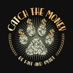 Round label with cats paw footprint, gold dollar sign, chain, text Catch the money. 100 dollar bills inside of silhouette of cats paw. Creative concept for t-shirt design. Dark background