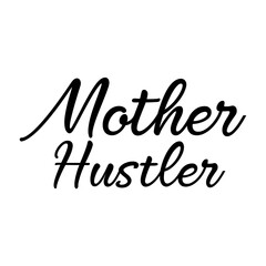 Fototapeta na wymiar Mother Hustler funny slogan inscription. Vector quotes. Illustration for prints on t-shirts and bags, posters, cards. Parenthood phrase. Isolated on white background. Funny maternity quote.