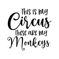 This is my circus these are my Monkeys funny slogan inscription. Vector quotes. Illustration for prints on t-shirts and bags, posters, cards. Isolated on white background.