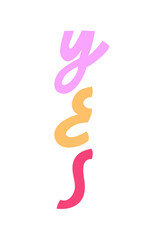Minimalist vector lettering. Colorful letters on white background. Hand drawn inscription. "Yes" word.