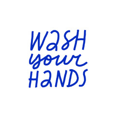 Minimalist vector lettering. Wash Your Hands. Motivational quote. Coronavirus related image. Hand drawn inscription. Blue letters on white background.