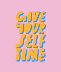 Colorful vector lettering. Inspirational quote. Give Yourself Time. Hand drawn inscription. Yellow letters on pink background. For cards, posters, stationary.