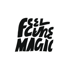 Black and white vector lettering. Minimalist hand drawn inscription. Inspirational quote. Feel The Magic. For cards, posters, t shirts.