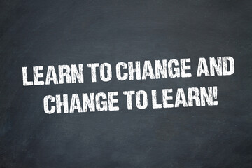 Obraz premium Learn to change and change to learn!