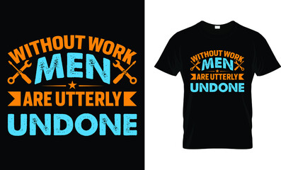 without work men are utterly undone  t-shirt design template
