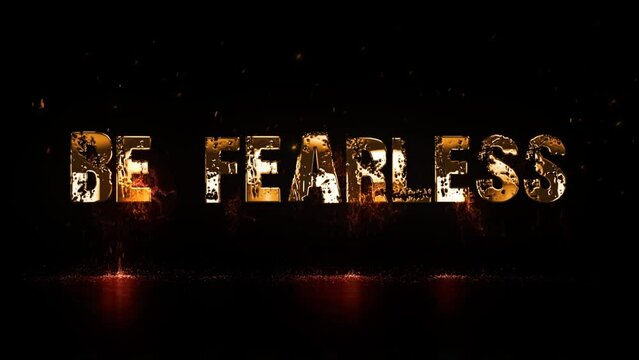 Be Fearless Fiery Quote Background 4K Loop features the text “be fearless” animating on screen with fire and sparks against a black background and becoming metallic gold before fading back to black in